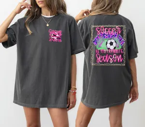Comfort Colors Soccer Is My Favorite Season Tee/ Front Back Print