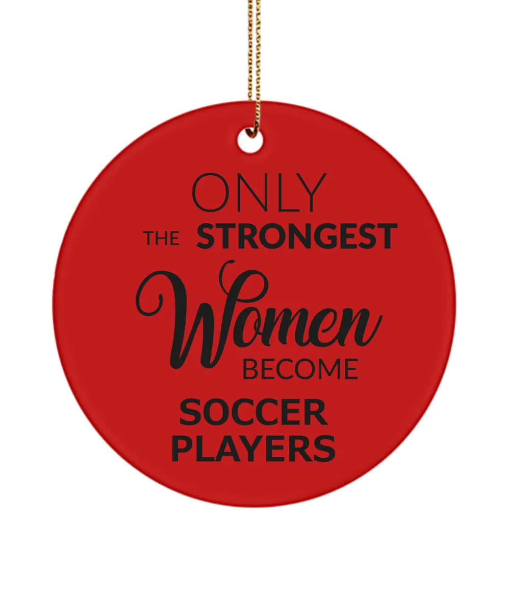 Female Soccer Player Only The Strongest Women Become Soccer Players Ceramic Christmas Tree Ornament