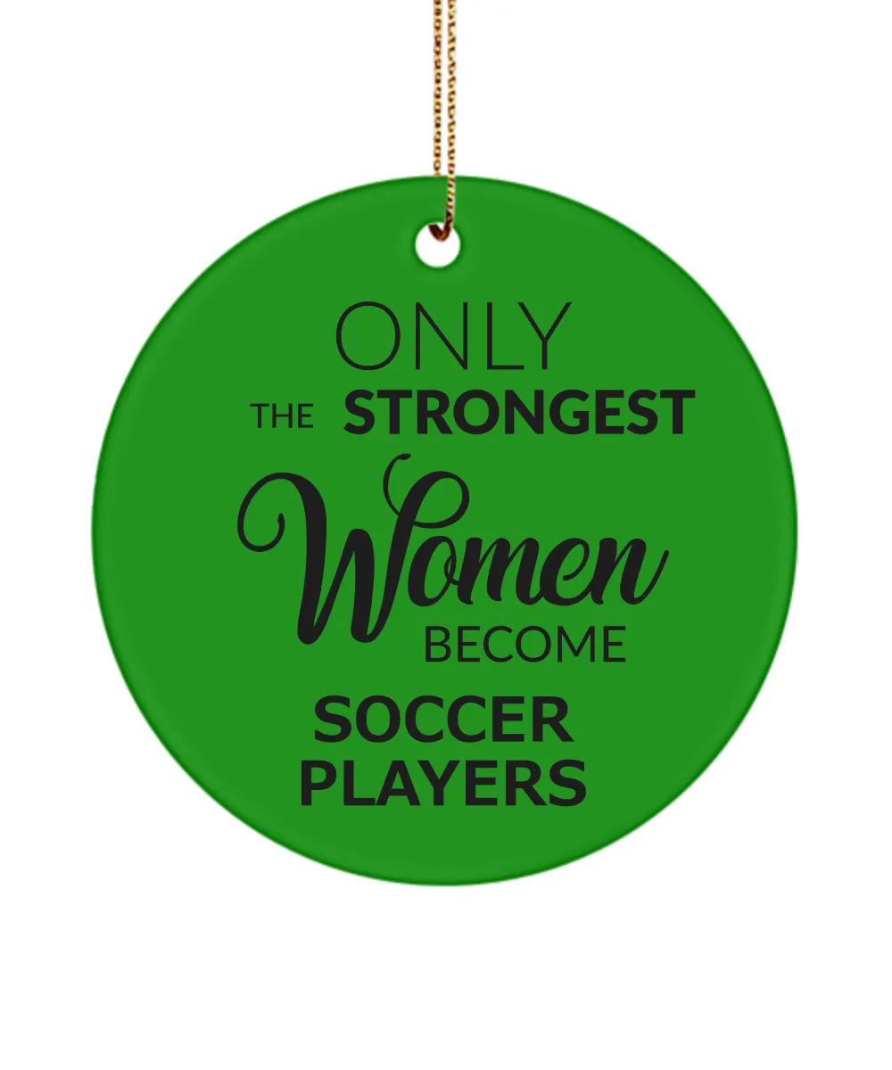 Female Soccer Player Only The Strongest Women Become Soccer Players Ceramic Christmas Tree Ornament